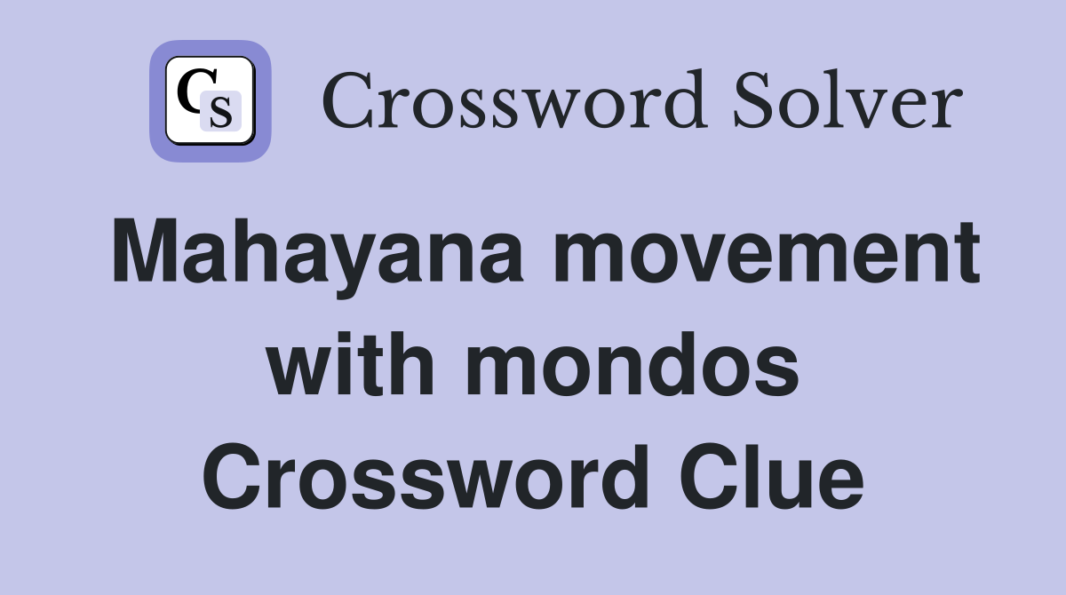 Mahayana movement with mondos Crossword Clue