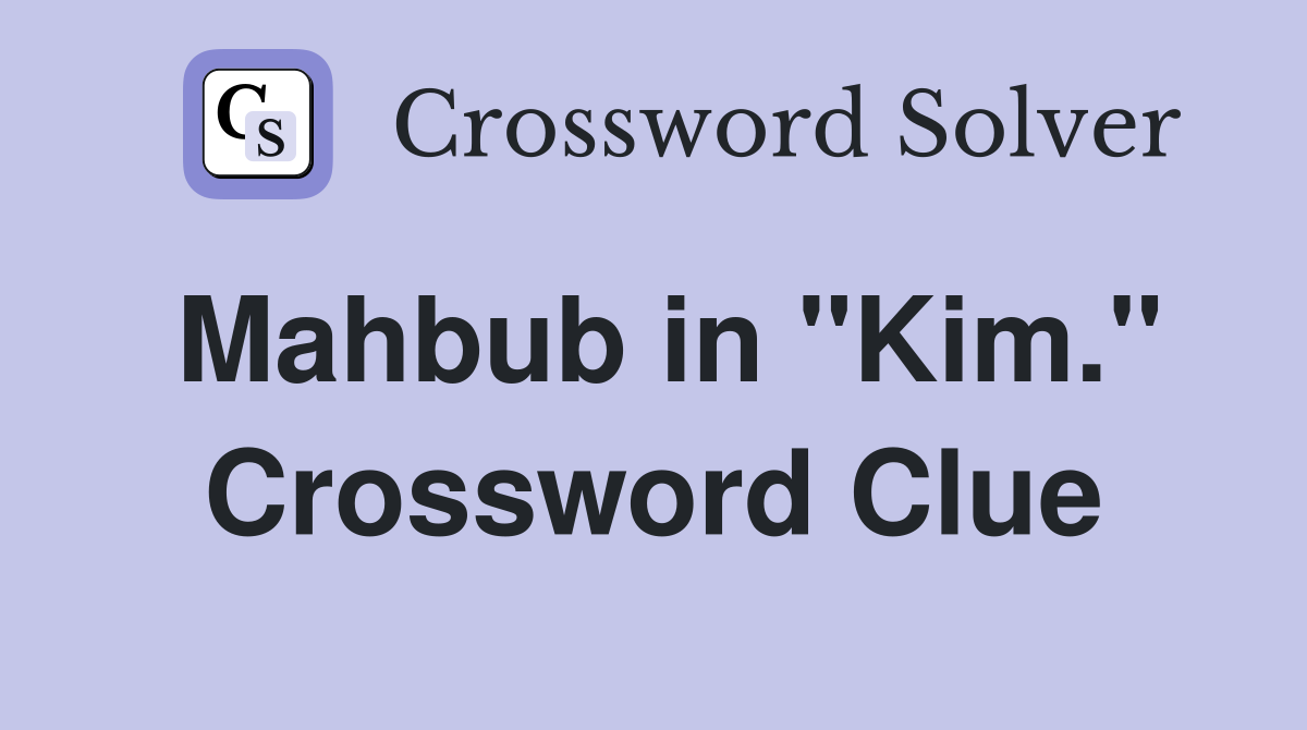 Mahbub in "Kim." Crossword Clue