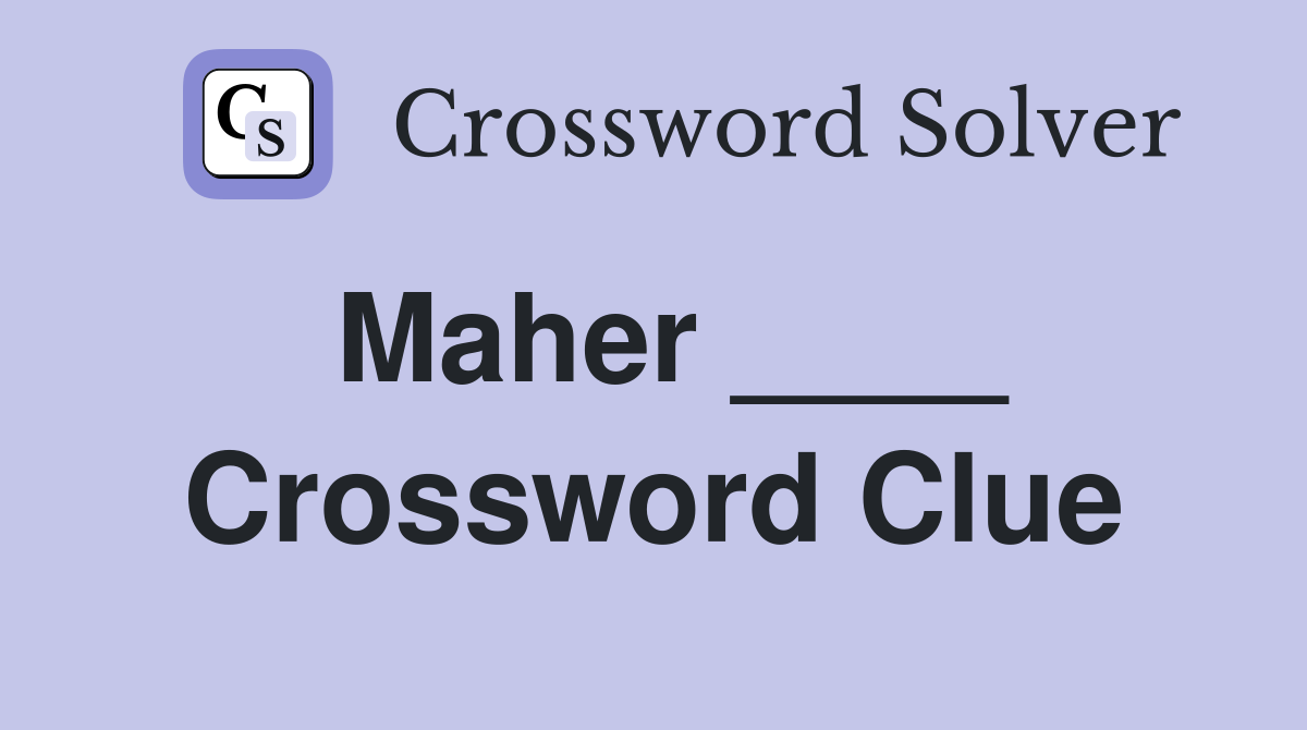 Maher ____ Crossword Clue