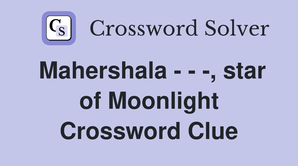Mahershala - - -, star of Moonlight Crossword Clue