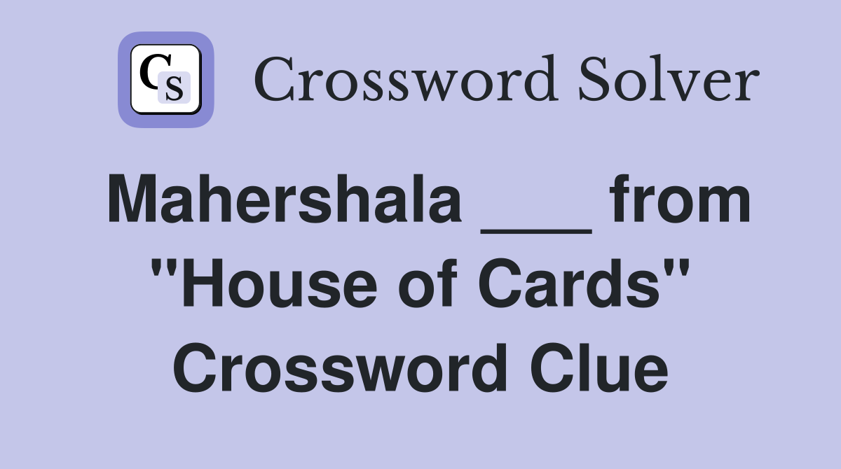 Mahershala ___ from "House of Cards" Crossword Clue