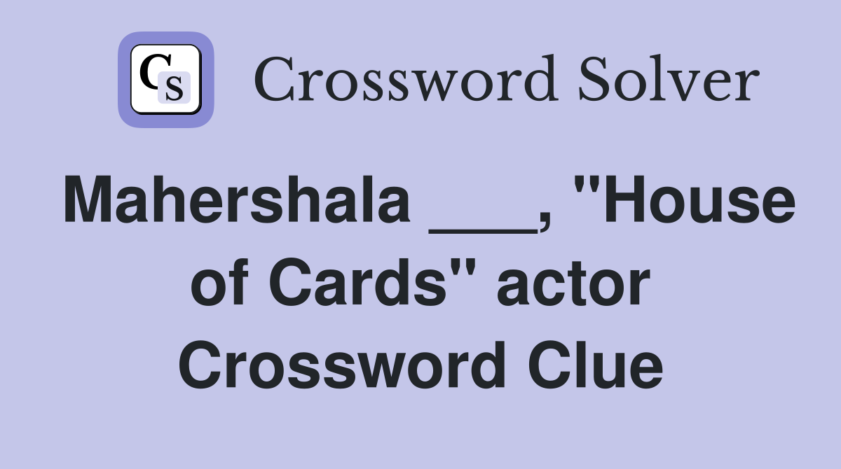 Mahershala ___, "House of Cards" actor Crossword Clue