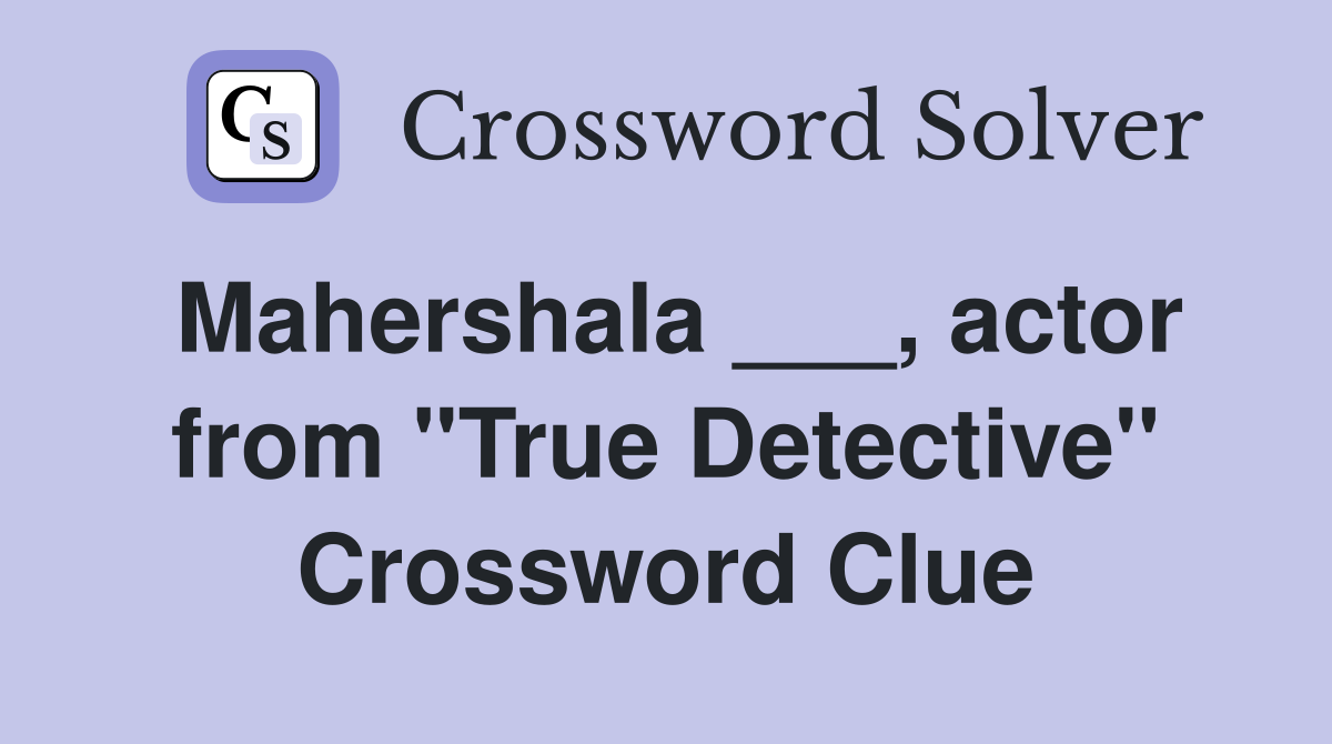 Mahershala ___, actor from "True Detective" Crossword Clue