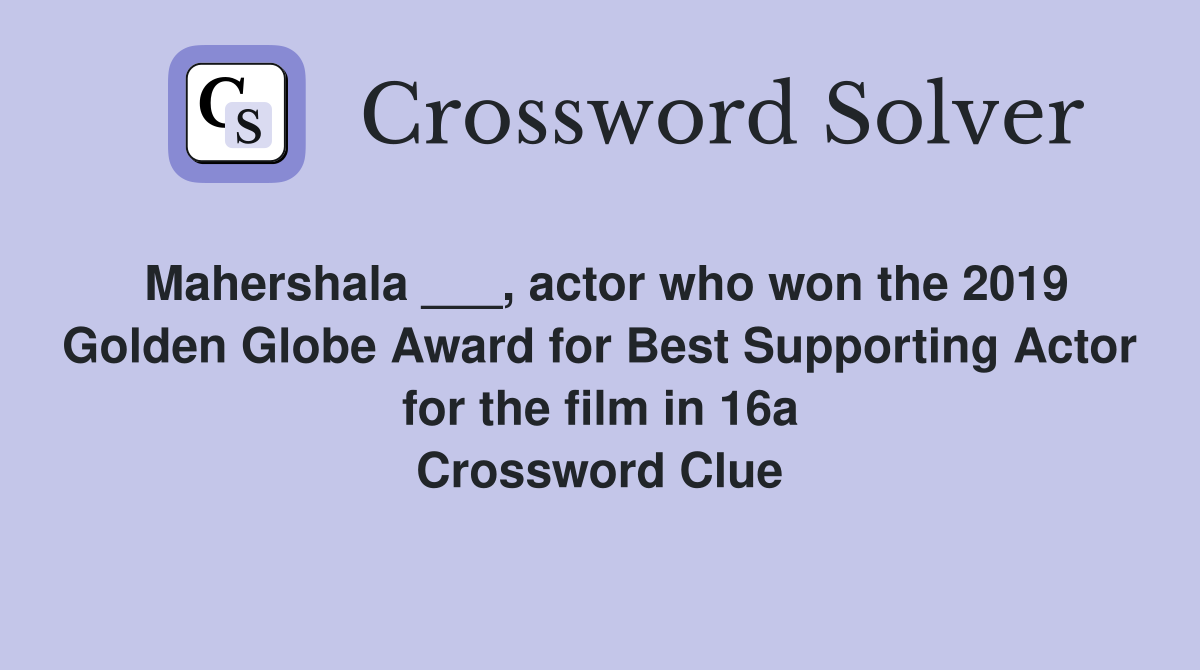 Mahershala ___, actor who won the 2019 Golden Globe Award for Best Supporting Actor for the film in 16a Crossword Clue