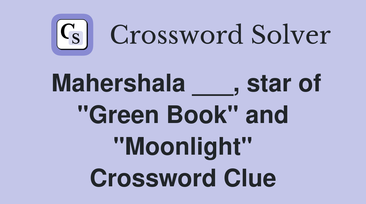 Mahershala ___, star of "Green Book" and "Moonlight" Crossword Clue