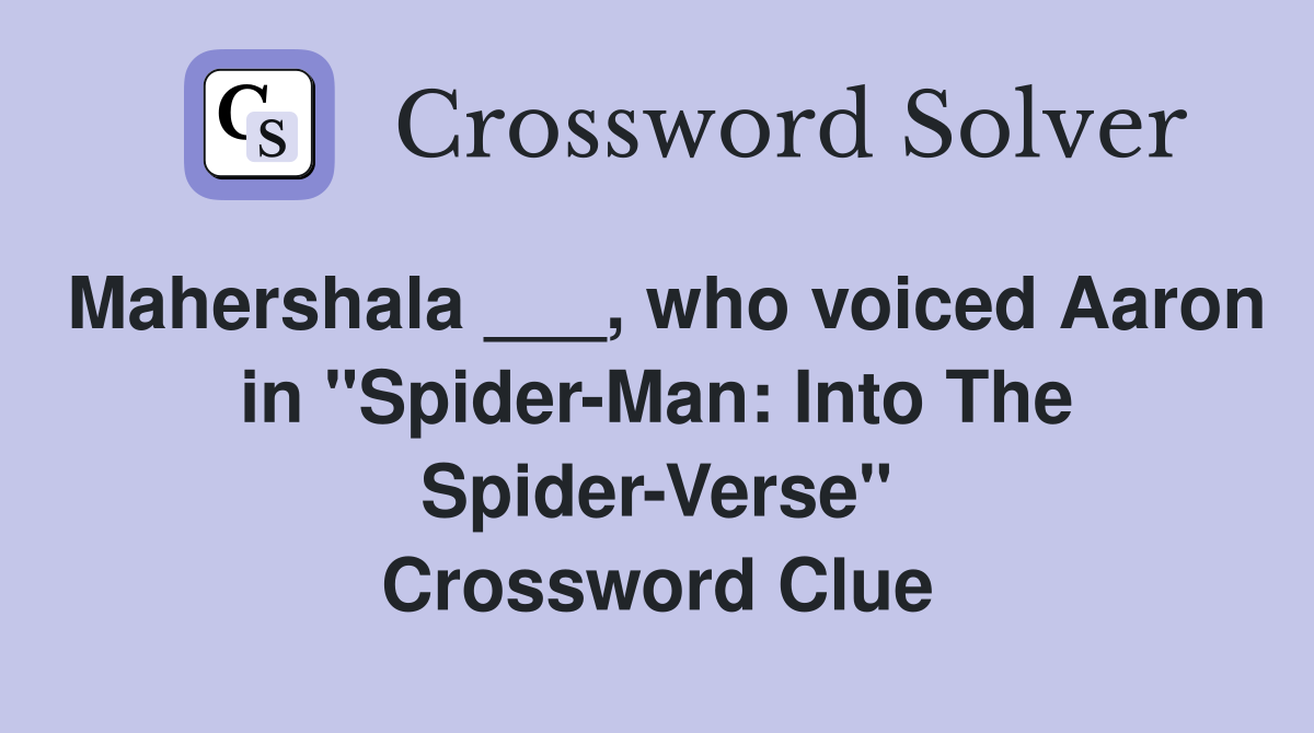 Mahershala ___, who voiced Aaron in "Spider-Man: Into The Spider-Verse" Crossword Clue