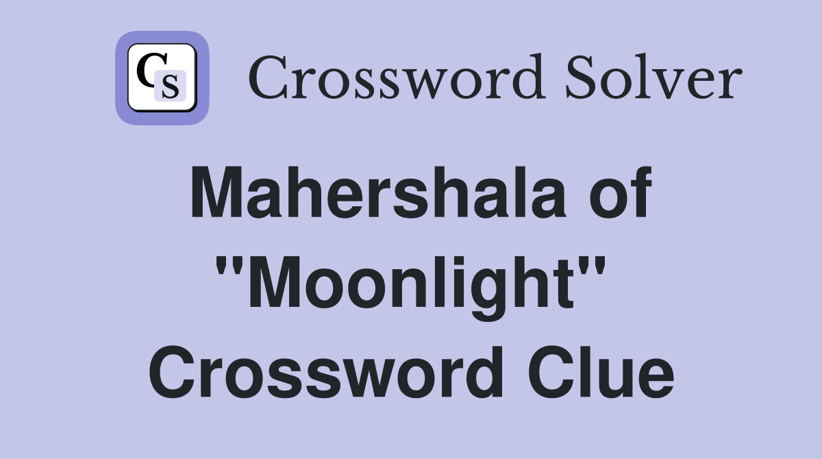 Mahershala of "Moonlight" Crossword Clue