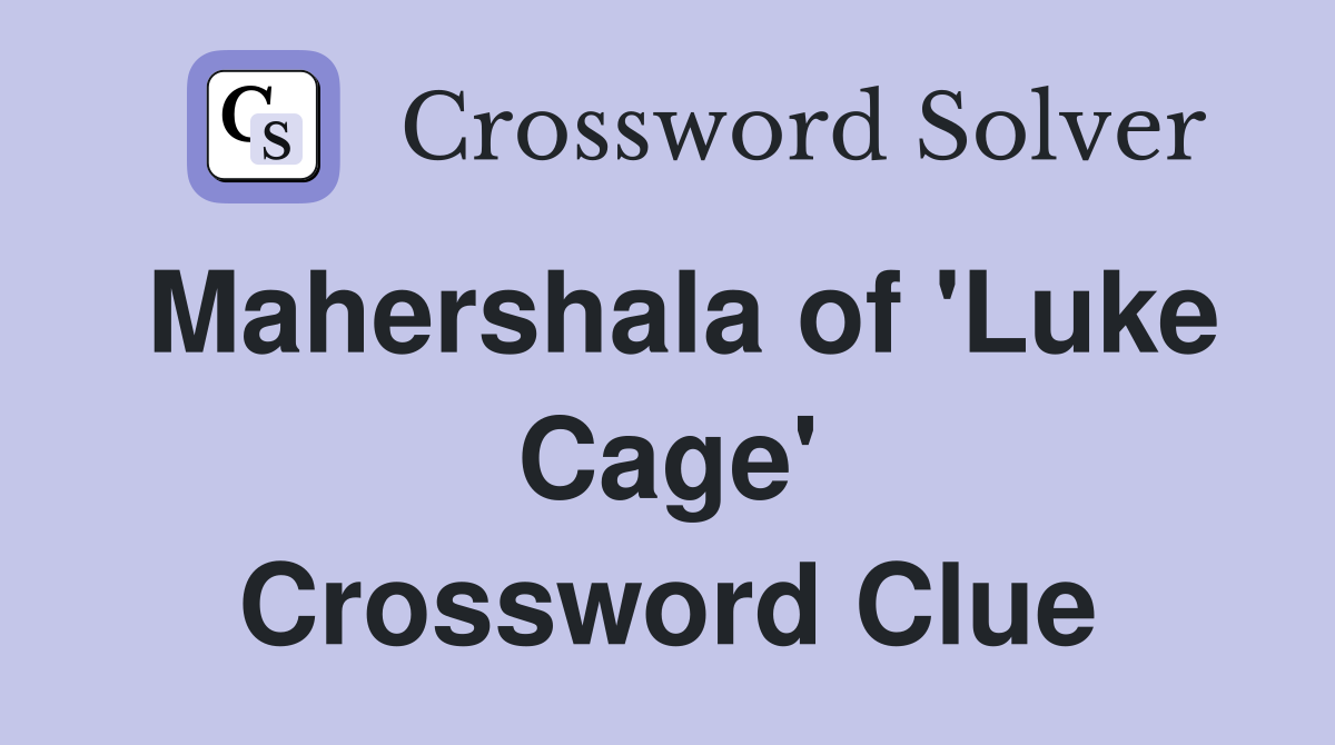 Mahershala of 'Luke Cage' Crossword Clue