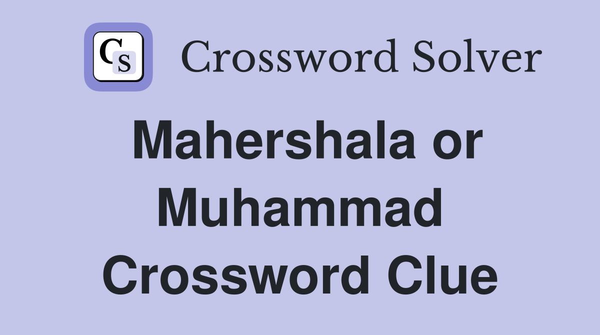 Mahershala or Muhammad Crossword Clue