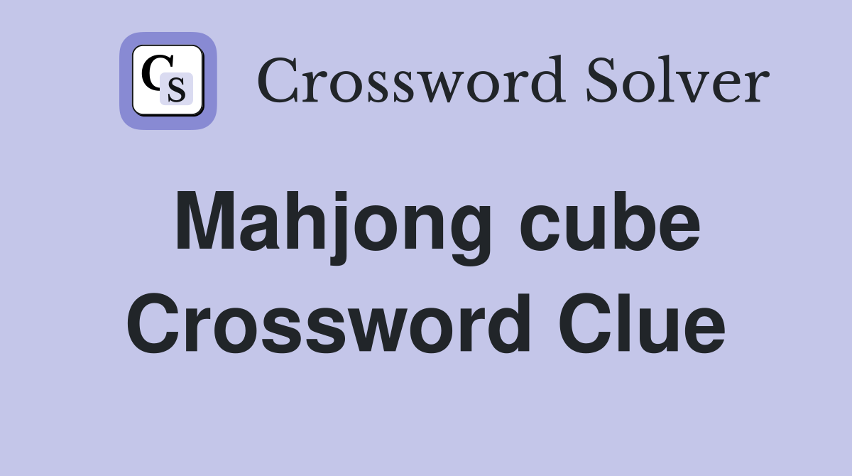 Mahjong cube Crossword Clue