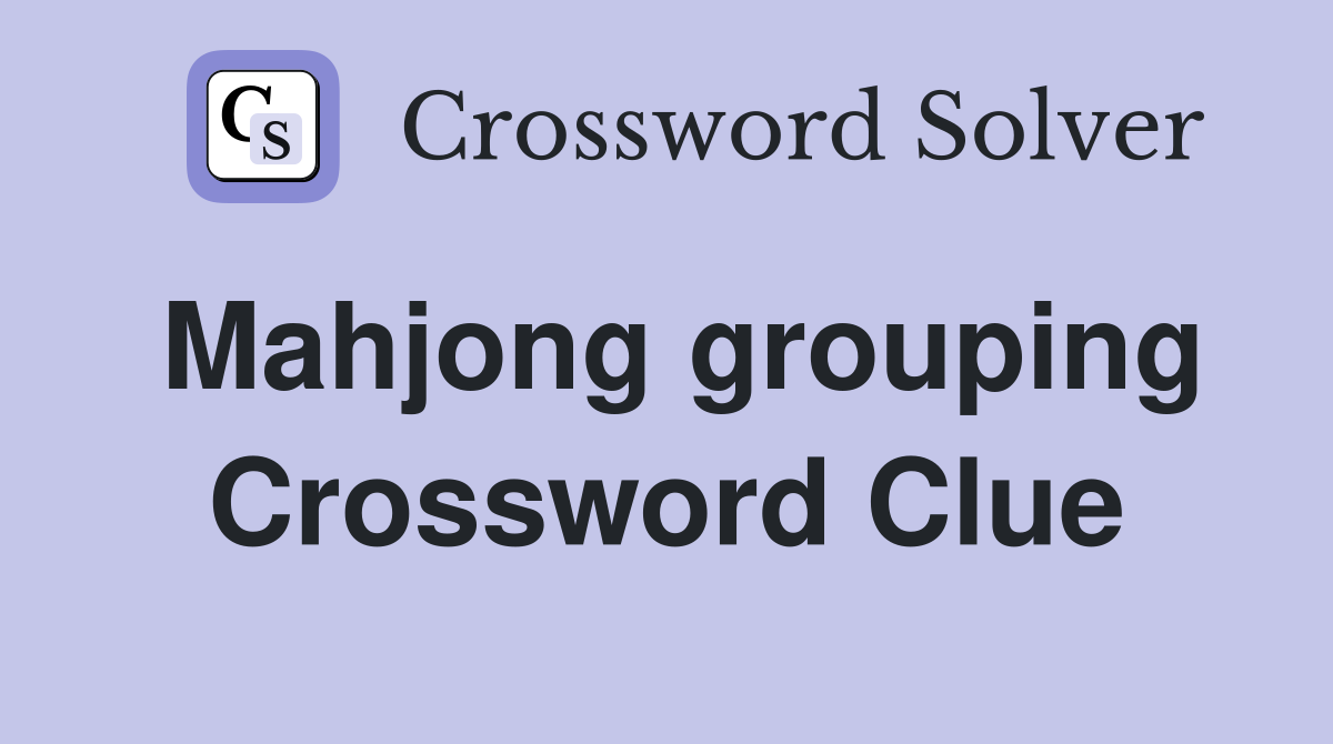 Mahjong grouping Crossword Clue