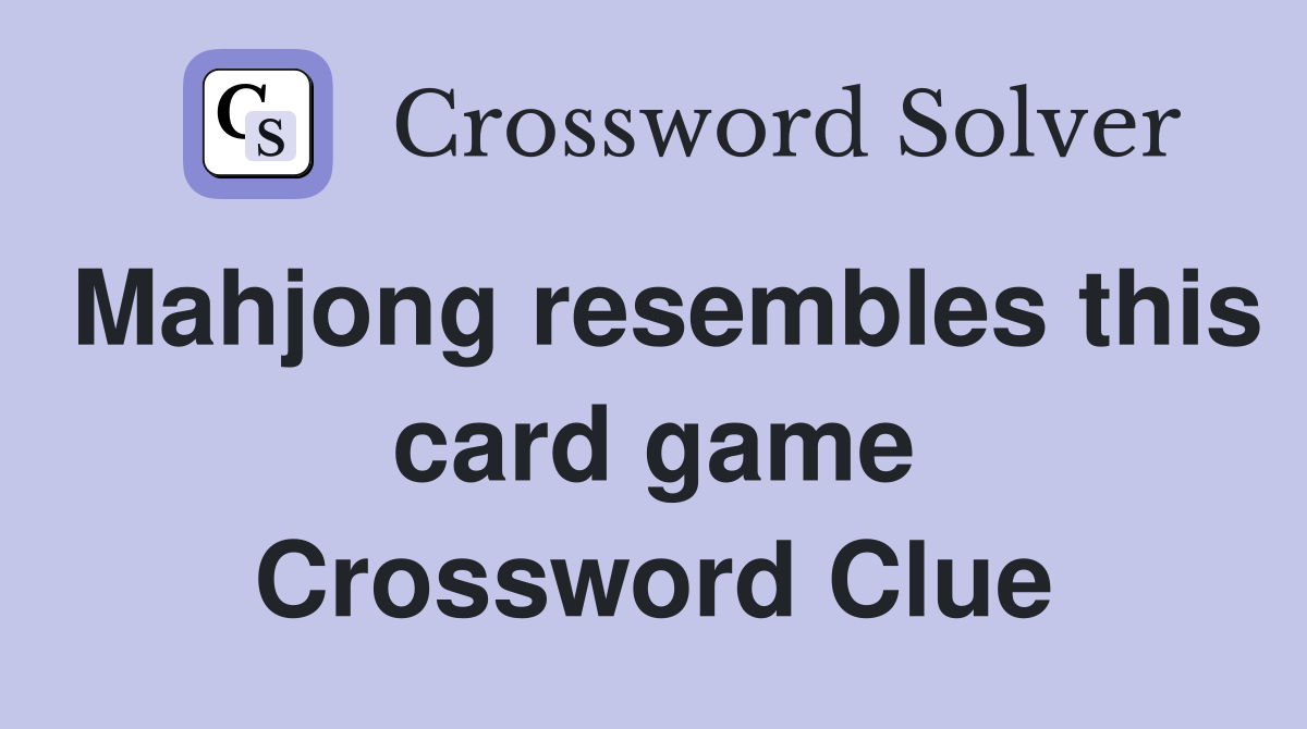 Mahjong resembles this card game Crossword Clue