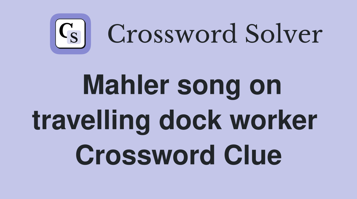 Mahler song on travelling dock worker  Crossword Clue