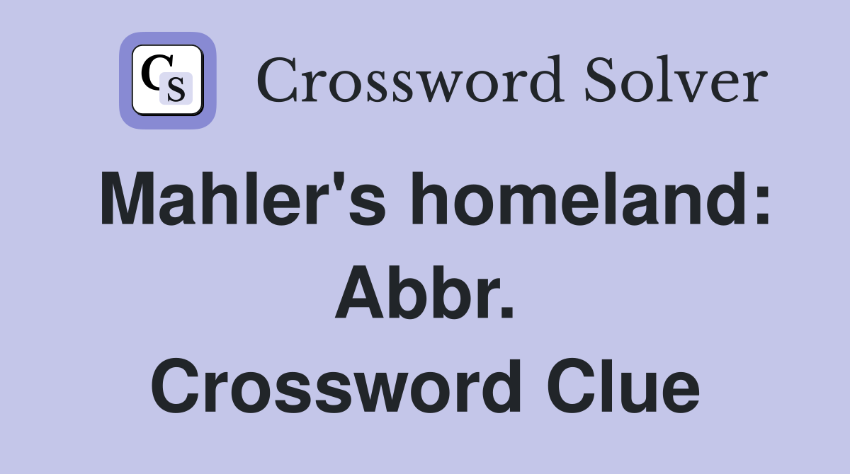 Mahler's homeland: Abbr. Crossword Clue