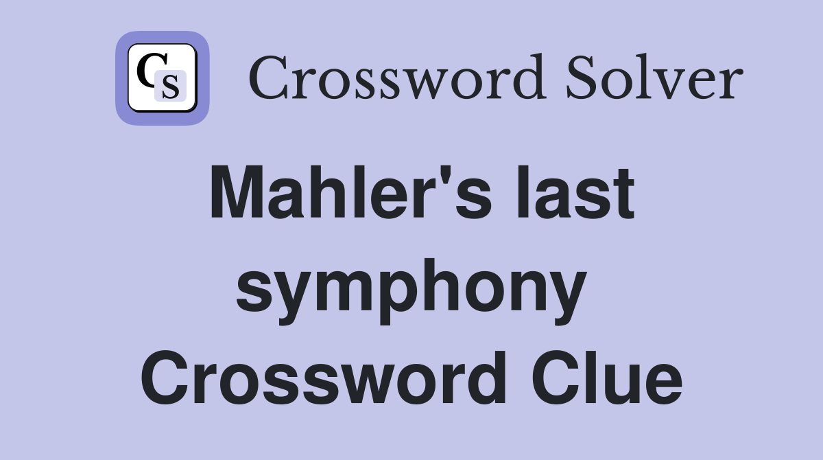 Mahler's last symphony Crossword Clue