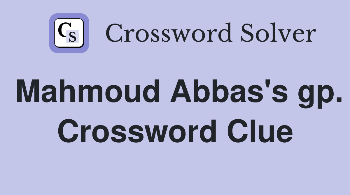 Mahmoud Abbas's gp. Crossword Clue