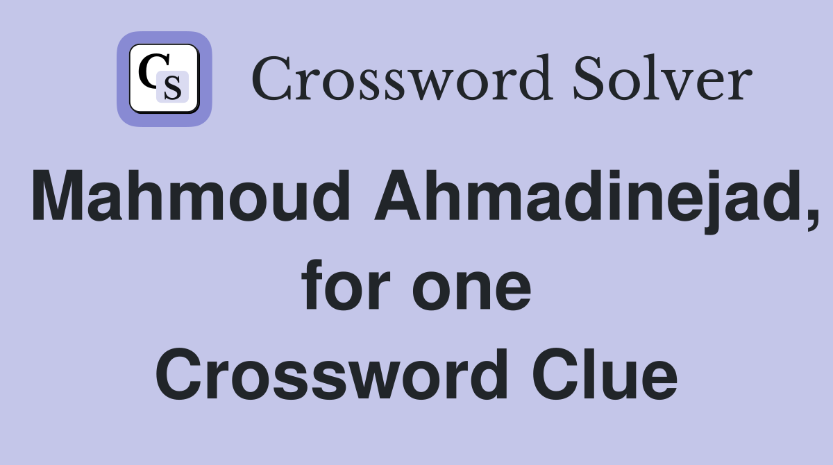 Mahmoud Ahmadinejad, for one Crossword Clue