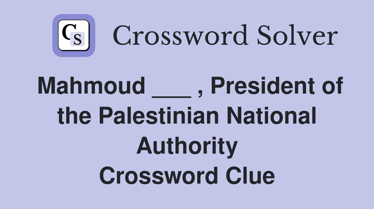 Mahmoud ___ , President of the Palestinian National Authority Crossword Clue