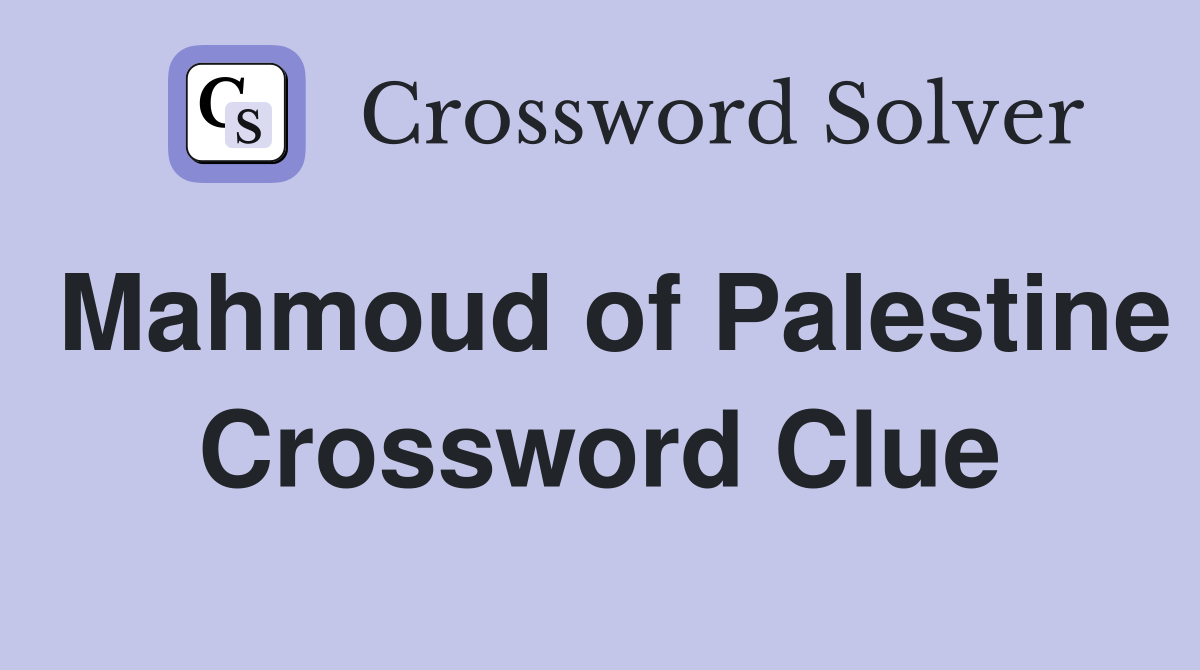 Mahmoud of Palestine Crossword Clue