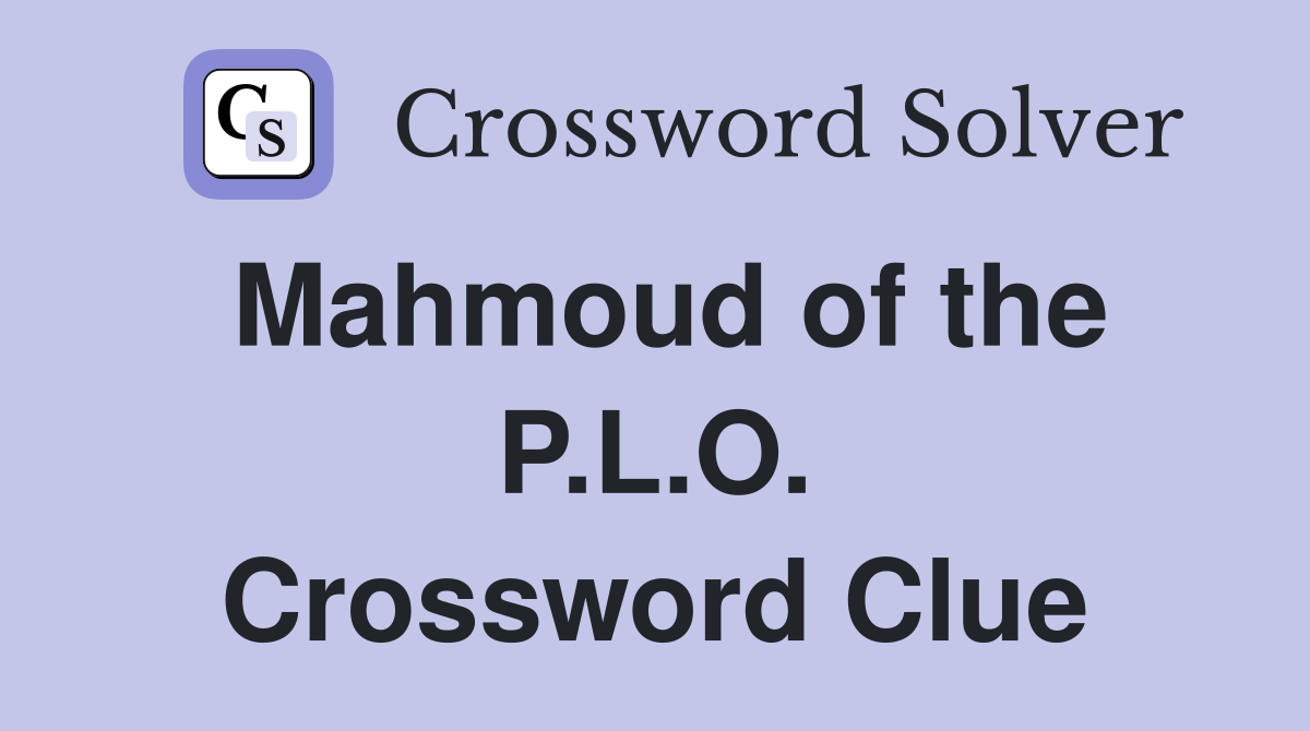 Mahmoud of the P.L.O. Crossword Clue