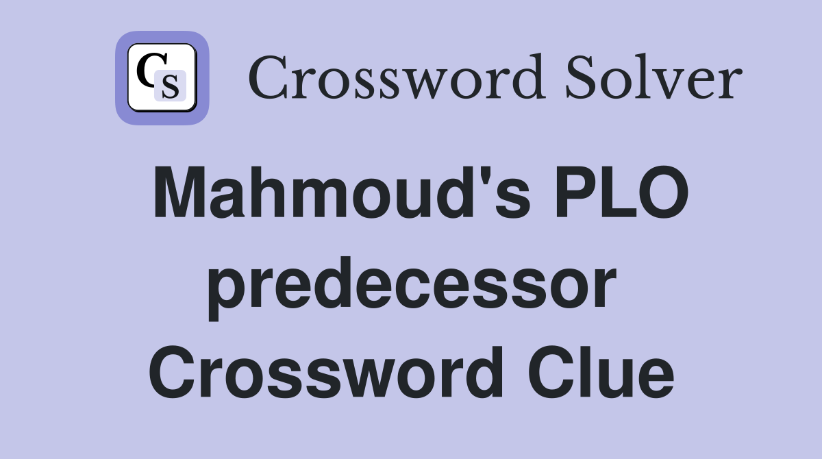Mahmoud's PLO predecessor Crossword Clue