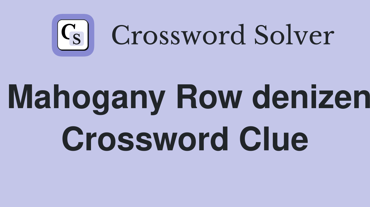 Mahogany Row denizen Crossword Clue