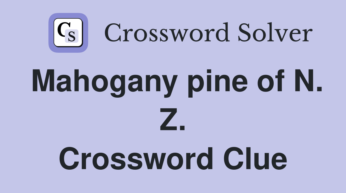 Mahogany pine of N. Z. Crossword Clue
