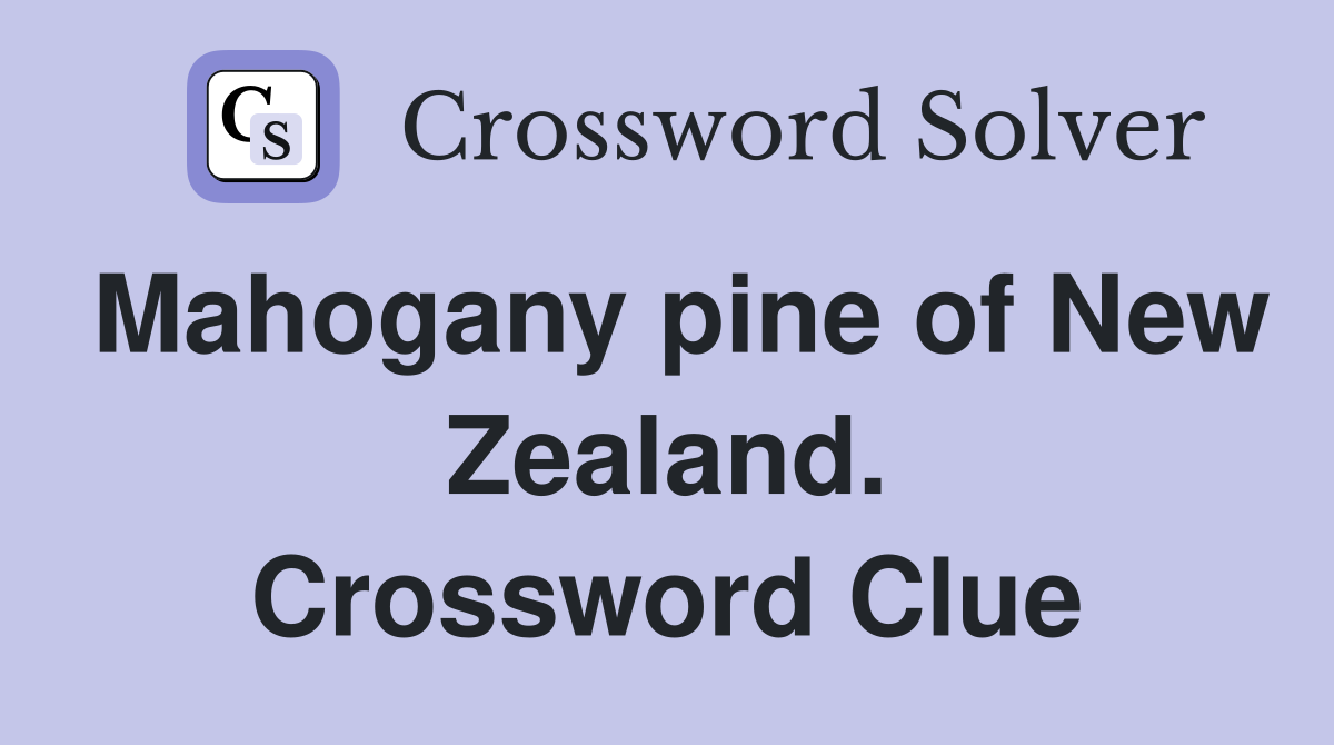 Mahogany pine of New Zealand. Crossword Clue