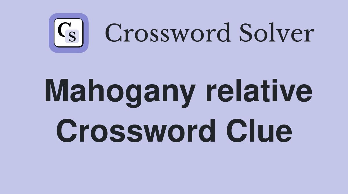 Mahogany relative Crossword Clue