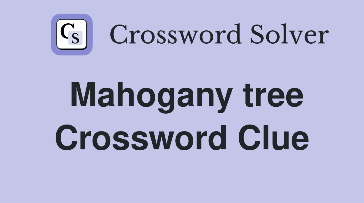 Mahogany tree Crossword Clue