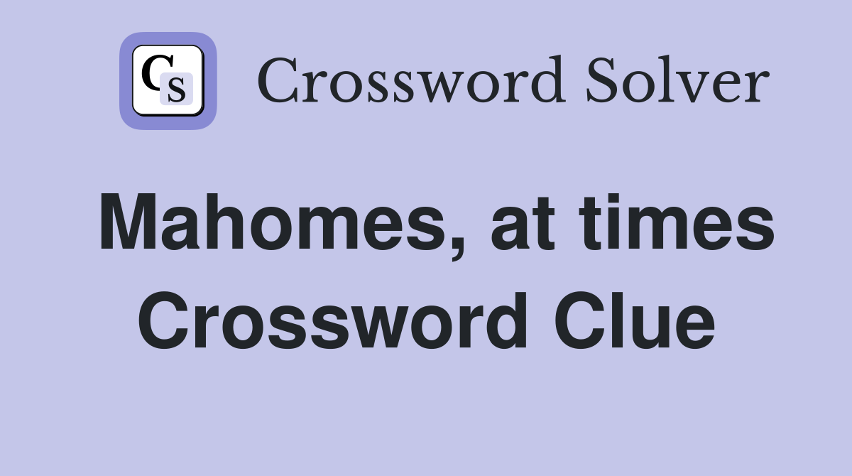 Mahomes, at times Crossword Clue