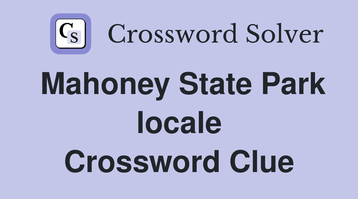 Mahoney State Park locale Crossword Clue