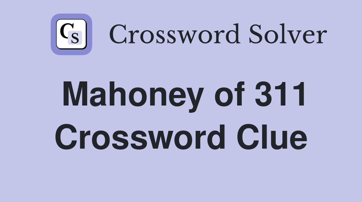 Mahoney of 311 Crossword Clue