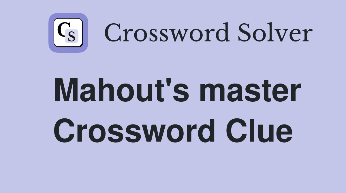 Mahout's master Crossword Clue