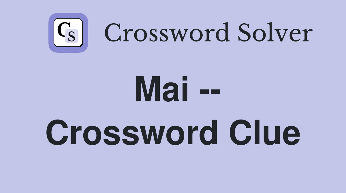 Mai -- Crossword Clue