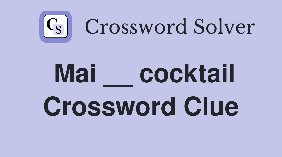 Mai __ cocktail Crossword Clue