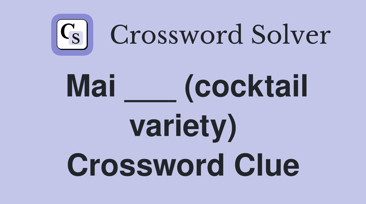 Mai ___ (cocktail variety) Crossword Clue