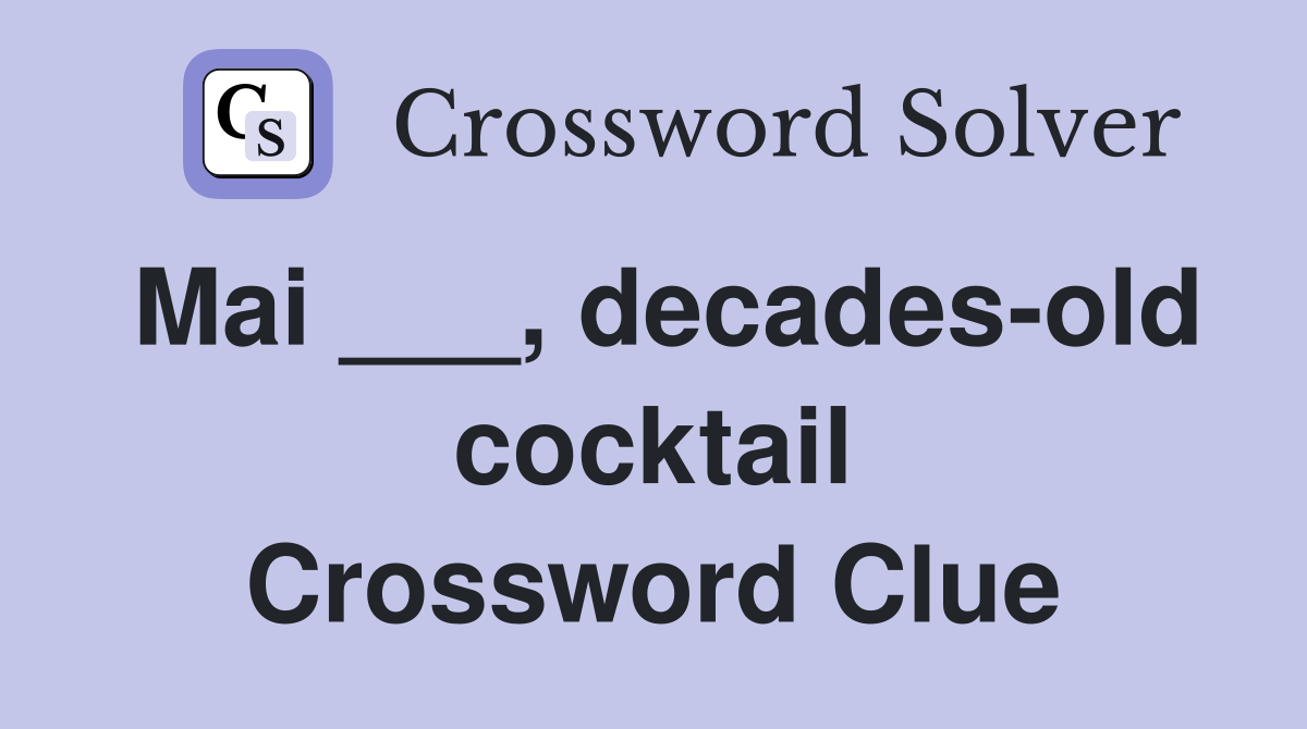 Mai ___, decades-old cocktail Crossword Clue