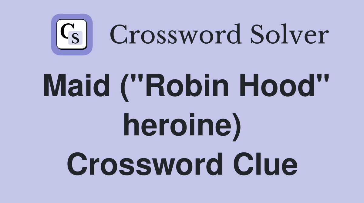 Maid ("Robin Hood" heroine) Crossword Clue