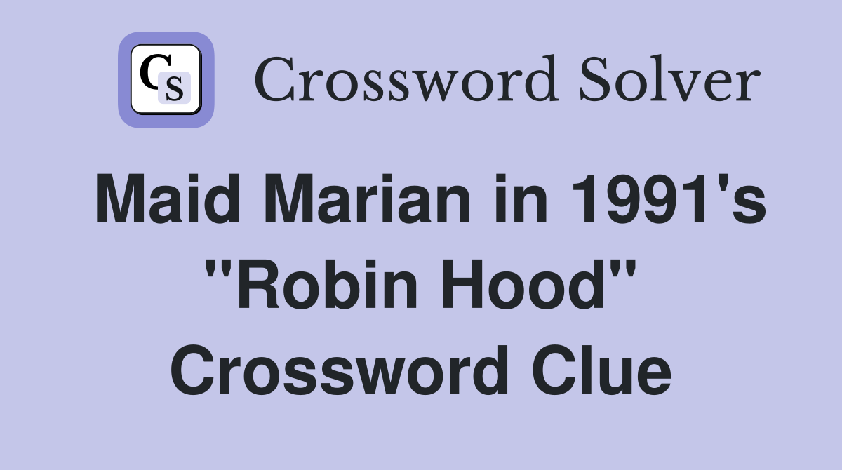 Maid Marian in 1991's "Robin Hood" Crossword Clue