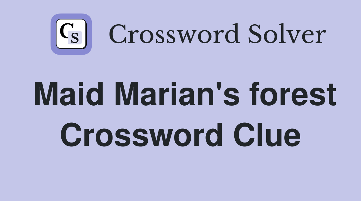 Maid Marian's forest Crossword Clue