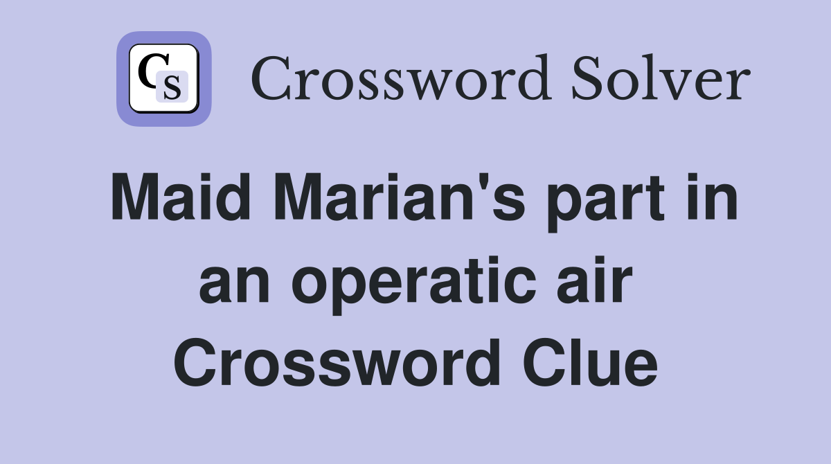 Maid Marian's part in an operatic air Crossword Clue