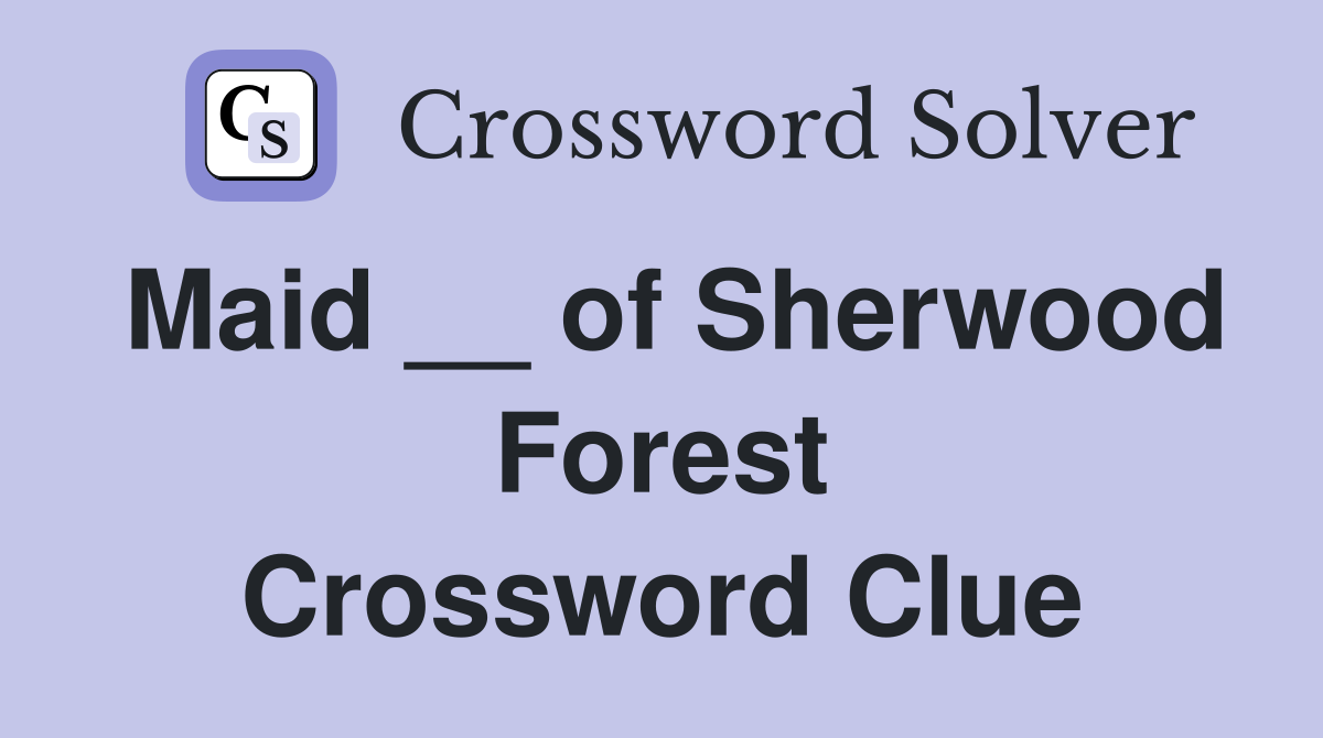 Maid __ of Sherwood Forest Crossword Clue
