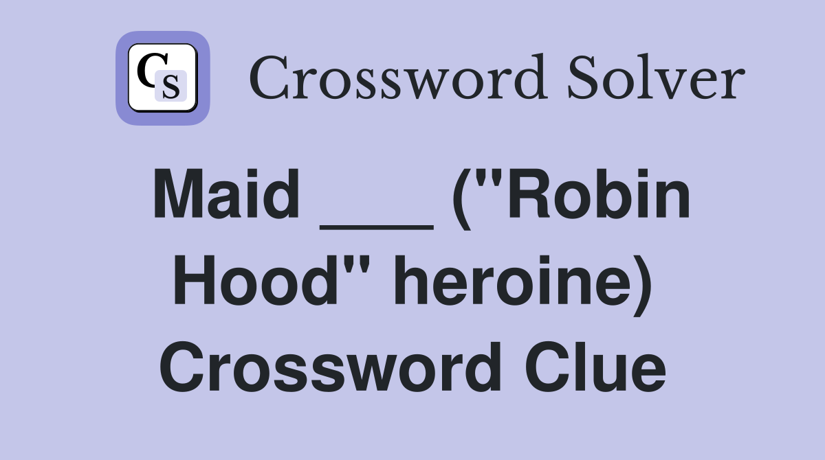 Maid ___ ("Robin Hood" heroine) Crossword Clue