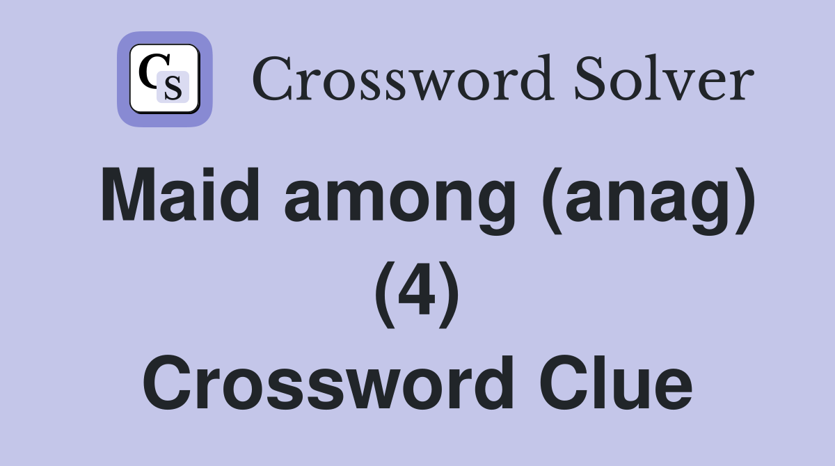 Maid among (anag) (4) Crossword Clue