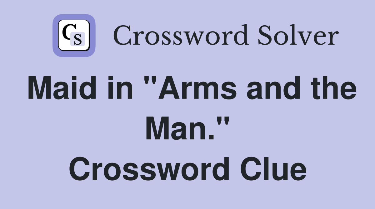 Maid in "Arms and the Man." Crossword Clue