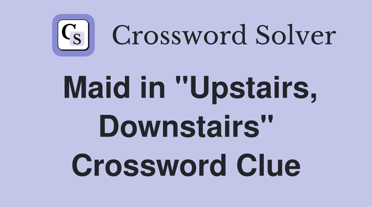 Maid in "Upstairs, Downstairs" Crossword Clue