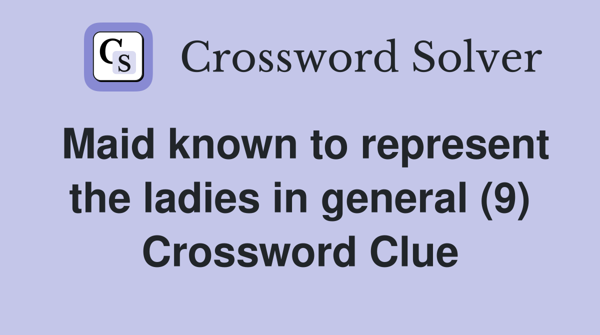 Maid known to represent the ladies in general (9) Crossword Clue