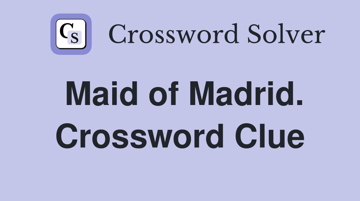 Maid of Madrid. Crossword Clue