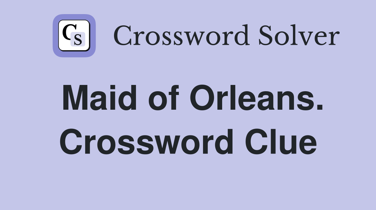 Maid of Orleans. Crossword Clue
